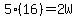 5%2816%29=2W