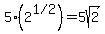 5%282%5E%221%2F2%22%29=5sqrt%282%29