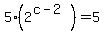 5%282%5E%28c-2%29%29=5
