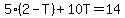 5%282-T%29%2B10T=14