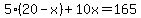 \"5%2820-x%29%2B10x=165\"