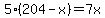 5%28204-x%29=7x