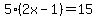 5%282x-1%29=15