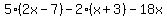 5%282x-7%29-2%28x%2B3%29-18x