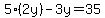 5%282y%29-3y=35
