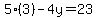 5%283%29-4y=23