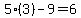 5%283%29-9=6
