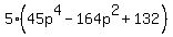 5%2845p%5E4+-+164+p%5E2+%2B+132%29++