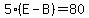5%28E-B%29=80