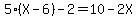 5%28X-6%29-2=+10-2X