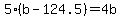 5%28b-124.5%29=4b