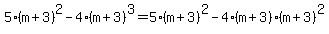 5%28m%2B3%29%5E2+-+4%28m%2B3%29%5E3=+5%28m%2B3%29%5E2+-+4%28m%2B3%29%28m%2B3%29%5E2