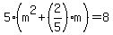 5%28m%5E2%2B%282%2F5%29m%29=8
