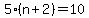 5%28n%2B2%29=10