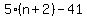 5%28n%2B2%29-41