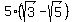5%28sqrt%283%29-sqrt%285%29%29
