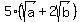 5%28sqrt%28a%29+%2B+2sqrt%28b%29%29