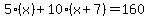 5%28x%29%2B10%28x%2B7%29+=+160