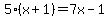 5%28x%2B1%29=7x-1