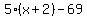 5%28x%2B2%29-69