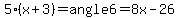 5%28x%2B3%29=angle6=8x-26