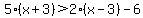 5%28x%2B3%29+%3E+2%28x-3%29+-6
