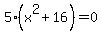 5%28x%5E2%2B16%29=0
