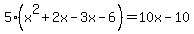 5%28x%5E2%2B2x-3x-6%29=10x-10+