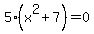 5%28x%5E2%2B7%29=0