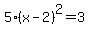 5%28x+-+2%29%5E2+=+3