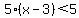 5%28x-3%29+%3C+5