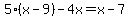 5%28x-9%29-4x=x-7