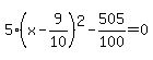 5%28x-9%2F10%29%5E2-505%2F100=0