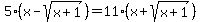 5%28x-sqrt%28x%2B1%29%29=11%28x%2Bsqrt%28x%2B1%29%29