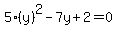 5%28y%29%5E2-7y%2B2=0