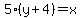 5%28y%2B4%29=x