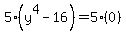 5%28y%5E4+-+16%29+=+5%280%29%29
