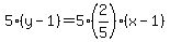 5%28y-1%29=5%282%2F5%29%28x-1%29
