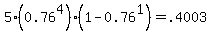 5%2A%280.76%5E4%29%281-0.76%5E1%29+=+.4003
