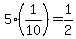 5%2A%281%2F10%29=1%2F2