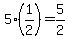 5%2A%281%2F2%29+=+5%2F2