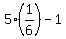 5%2A%281%2F6%29+-+1