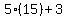 5%2A%2815%29%2B3