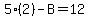 5%2A%282%29+-+B+=+12