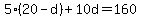5%2A%2820-d%29%2B10d=160
