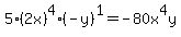 5%2A%282x%29%5E4%2A%28-y%29%5E1=-80x%5E4y