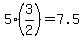 5%2A%283%2F2%29+=+7.5
