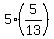 5%2A%285%2F13%29