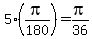 5%2A%28pi%2F180%29+=+pi%2F36
