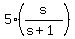 5%2A%28s%2F%28s%2B1%29%29